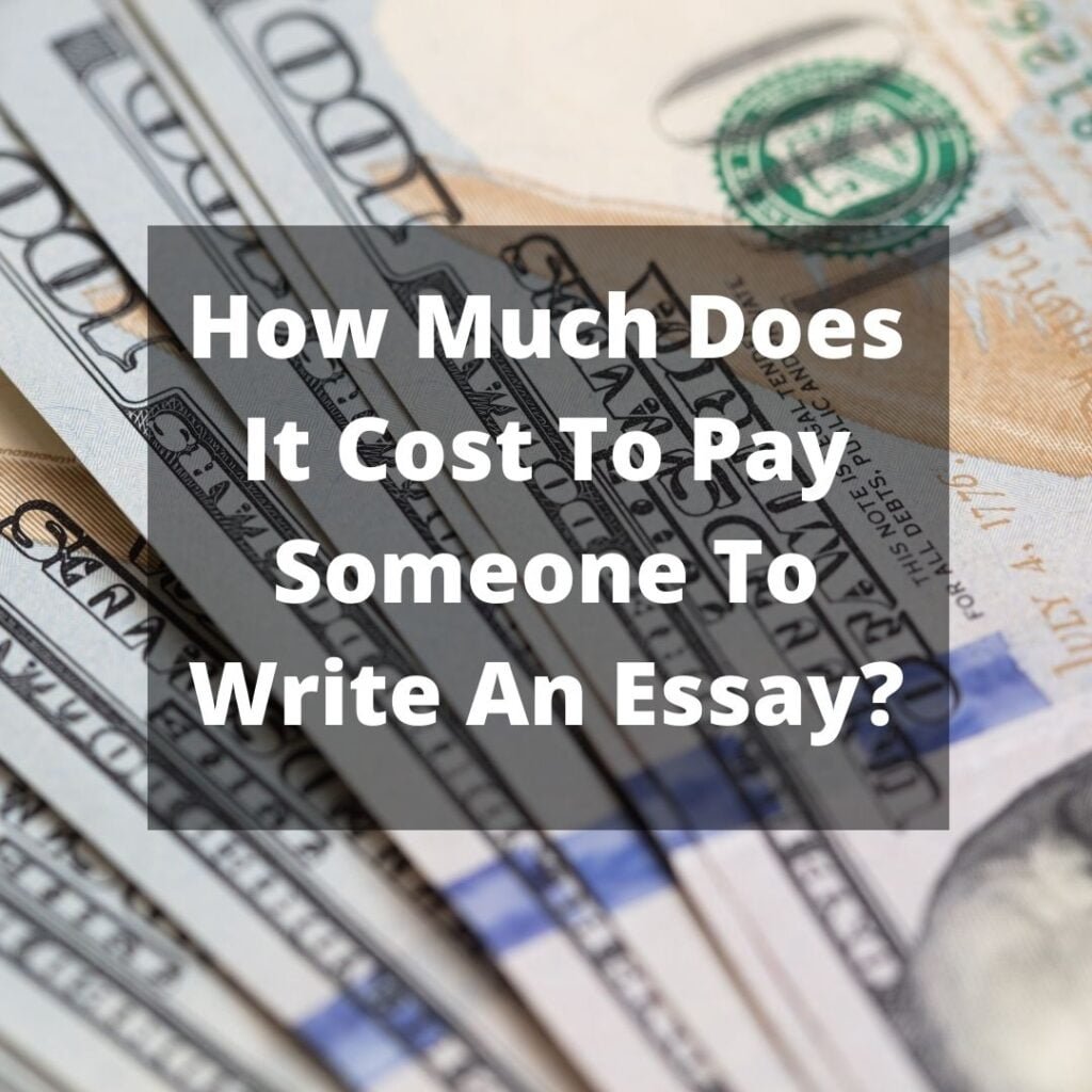 How Much Does It Cost To Pay Someone To Write An Essay?
