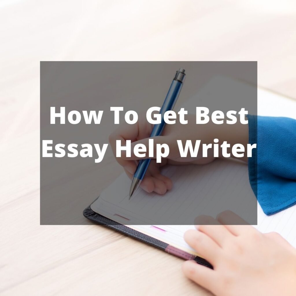 How To Get Best Essay Help Writer